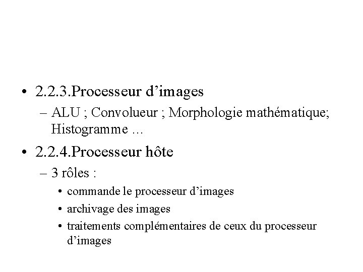 • 2. 2. 3. Processeur d’images – ALU ; Convolueur ; Morphologie mathématique; • 2. 2. 3. Processeur d’images – ALU ; Convolueur ; Morphologie mathématique;