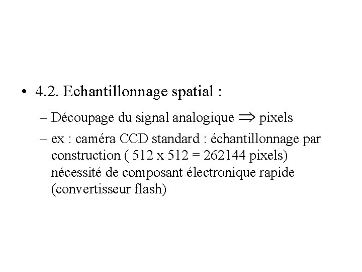 • 4. 2. Echantillonnage spatial : – Découpage du signal analogique pixels – • 4. 2. Echantillonnage spatial : – Découpage du signal analogique pixels –
