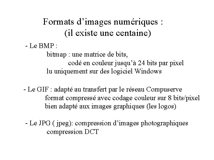 Formats d’images numériques : (il existe une centaine) - Le BMP : bitmap : Formats d’images numériques : (il existe une centaine) - Le BMP : bitmap :