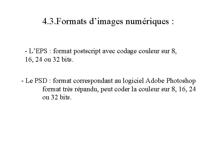 4. 3. Formats d’images numériques : - L’EPS : format postscript avec codage couleur 4. 3. Formats d’images numériques : - L’EPS : format postscript avec codage couleur