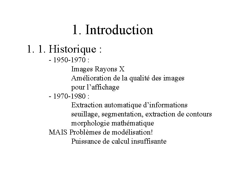1. Introduction 1. 1. Historique : - 1950 -1970 : Images Rayons X Amélioration 1. Introduction 1. 1. Historique : - 1950 -1970 : Images Rayons X Amélioration