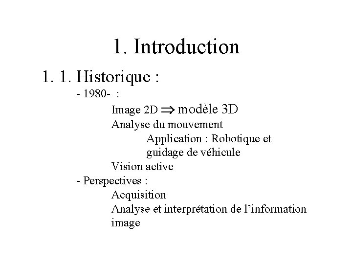 1. Introduction 1. 1. Historique : - 1980 - : Image 2 D modèle 1. Introduction 1. 1. Historique : - 1980 - : Image 2 D modèle