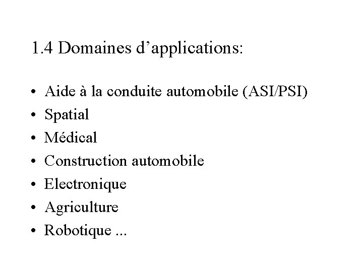 1. 4 Domaines d’applications: • • Aide à la conduite automobile (ASI/PSI) Spatial Médical 1. 4 Domaines d’applications: • • Aide à la conduite automobile (ASI/PSI) Spatial Médical