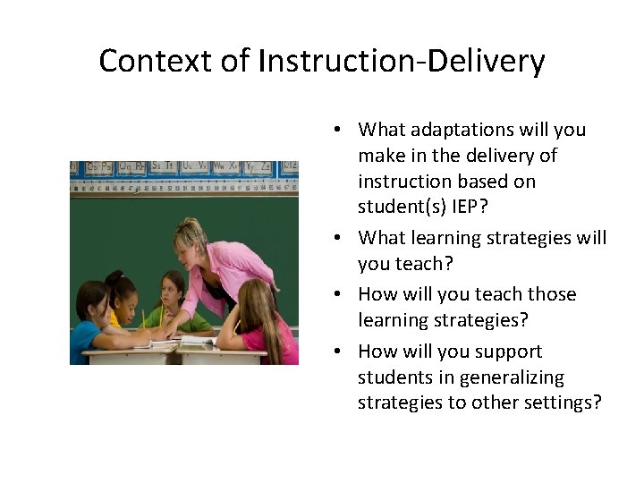 Context of Instruction-Delivery • What adaptations will you make in the delivery of instruction Context of Instruction-Delivery • What adaptations will you make in the delivery of instruction