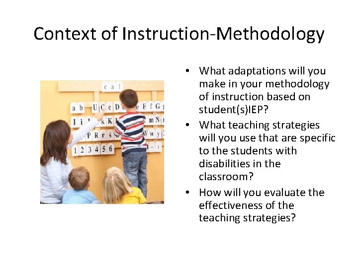 Context of Instruction-Methodology • What adaptations will you make in your methodology of instruction Context of Instruction-Methodology • What adaptations will you make in your methodology of instruction