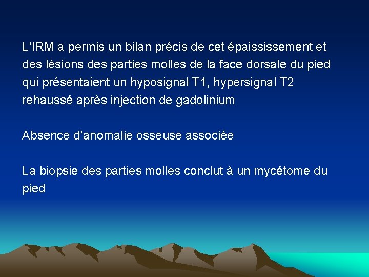 L’IRM a permis un bilan précis de cet épaississement et des lésions des parties