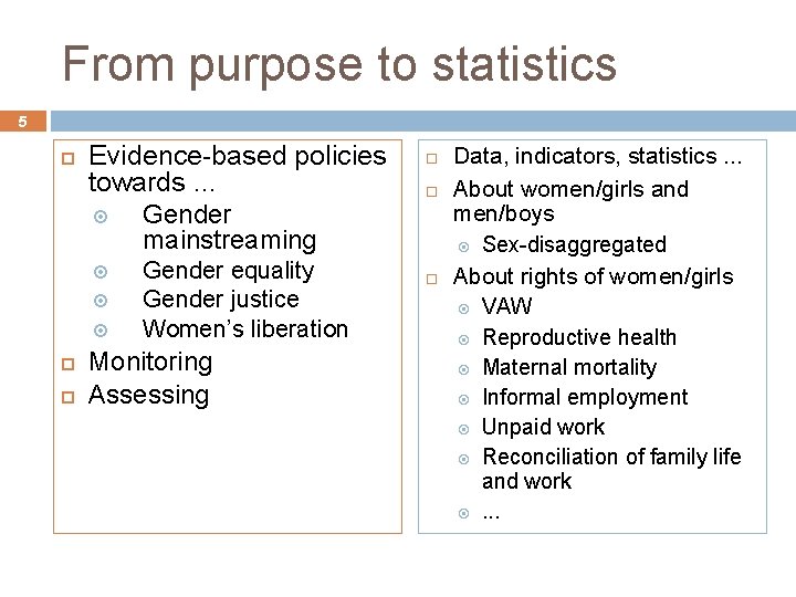 From purpose to statistics 5 Evidence-based policies towards. . . Gender mainstreaming Gender equality