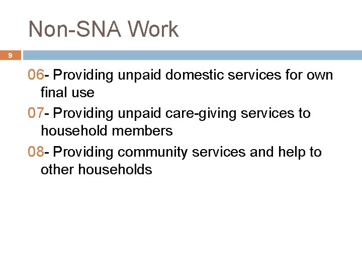Non-SNA Work 9 06 - Providing unpaid domestic services for own final use 07