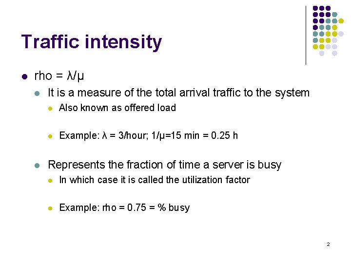 Traffic intensity l rho = λ/μ l l It is a measure of the