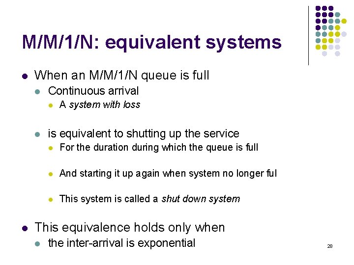 M/M/1/N: equivalent systems l When an M/M/1/N queue is full l Continuous arrival l