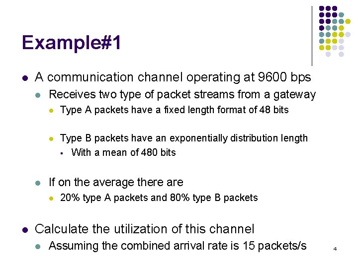 Example#1 l A communication channel operating at 9600 bps l l Receives two type