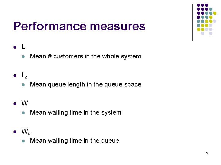 Performance measures l L l l Lq l l Mean queue length in the