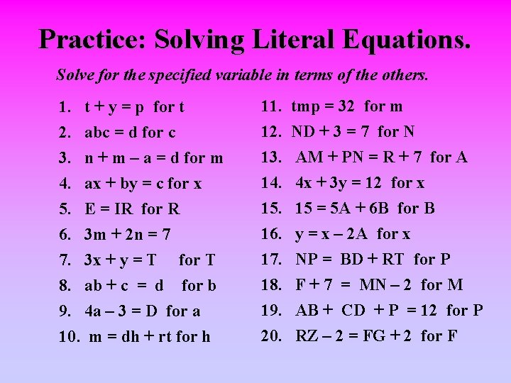 Practice: Solving Literal Equations. Solve for the specified variable in terms of the others.
