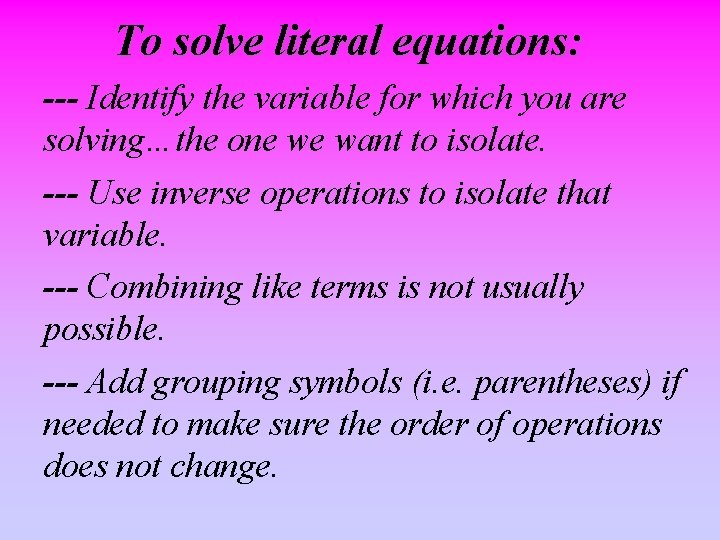 To solve literal equations: --- Identify the variable for which you are solving…the one