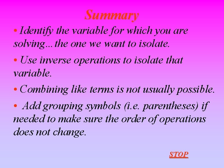 Summary • Identify the variable for which you are solving…the one we want to