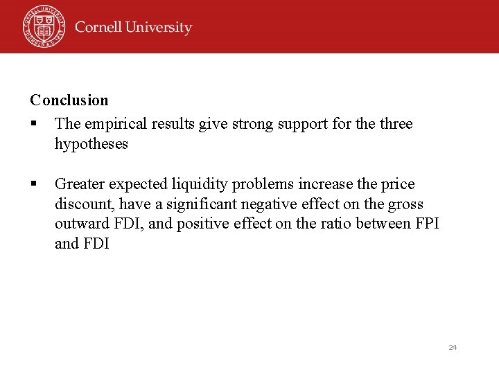 Conclusion § The empirical results give strong support for the three hypotheses § Greater