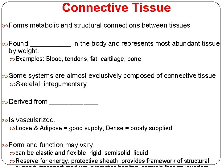 Connective Tissue Forms metabolic and structural connections between tissues Found ______ in the body
