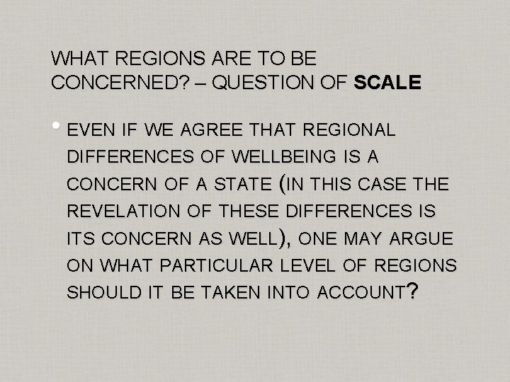 WHAT REGIONS ARE TO BE CONCERNED? – QUESTION OF SCALE • EVEN IF WE