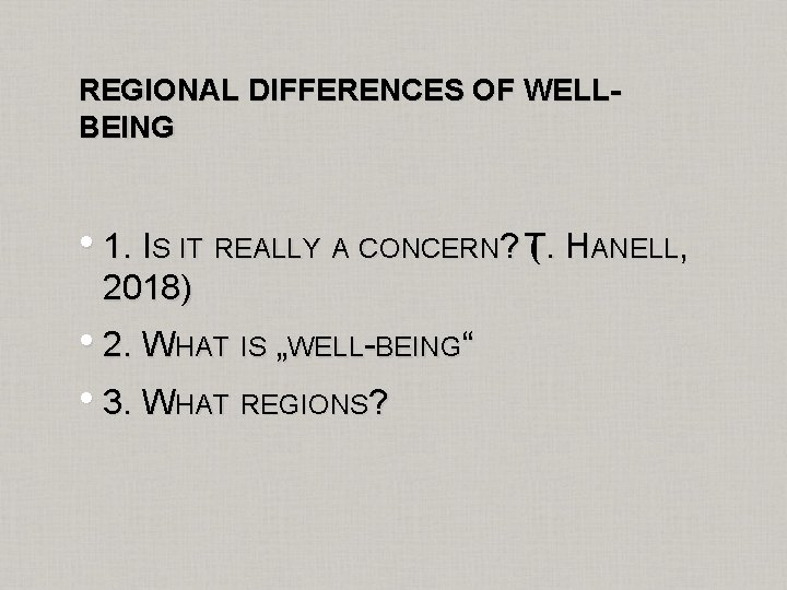 REGIONAL DIFFERENCES OF WELLBEING • 1. IS IT REALLY A CONCERN? T(. HANELL, 2018)