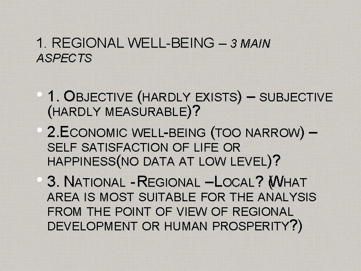 1. REGIONAL WELL-BEING – 3 MAIN ASPECTS • 1. OBJECTIVE (HARDLY EXISTS) – SUBJECTIVE