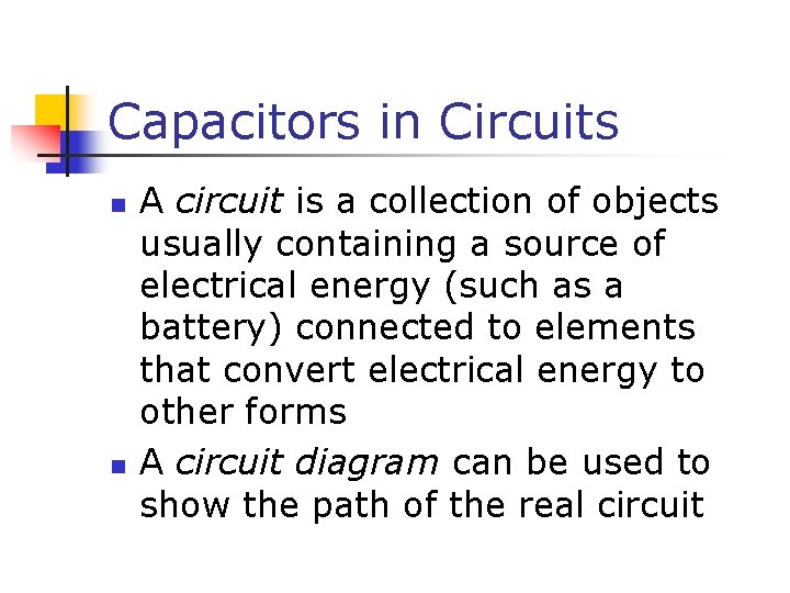 Capacitors in Circuits n n A circuit is a collection of objects usually containing