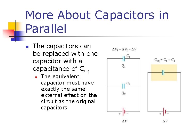 More About Capacitors in Parallel n The capacitors can be replaced with one capacitor