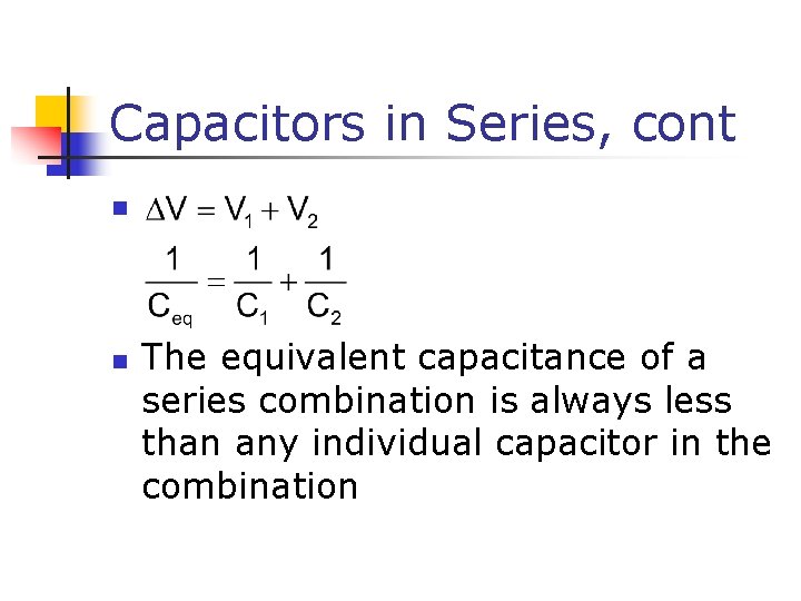 Capacitors in Series, cont n n The equivalent capacitance of a series combination is