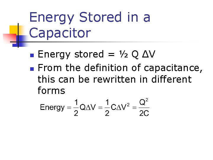 Energy Stored in a Capacitor n n Energy stored = ½ Q ΔV From