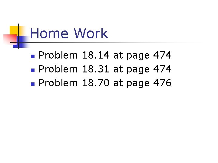 Home Work n n n Problem 18. 14 at page 474 Problem 18. 31