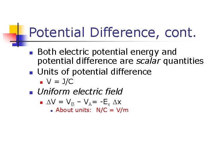 Potential Difference, cont. n n Both electric potential energy and potential difference are scalar