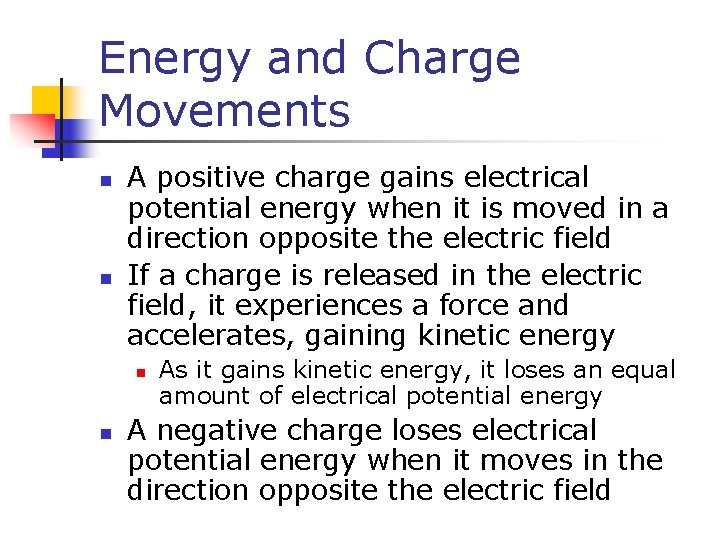 Energy and Charge Movements n n A positive charge gains electrical potential energy when