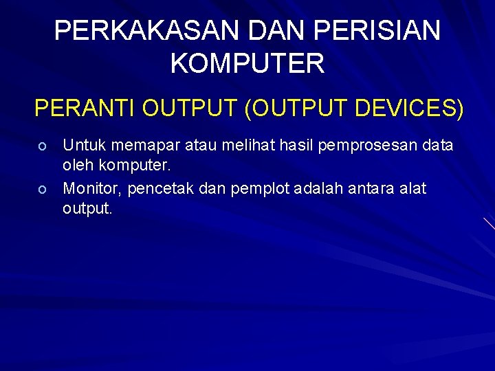 PERKAKASAN DAN PERISIAN KOMPUTER PERANTI OUTPUT (OUTPUT DEVICES) Untuk memapar atau melihat hasil pemprosesan