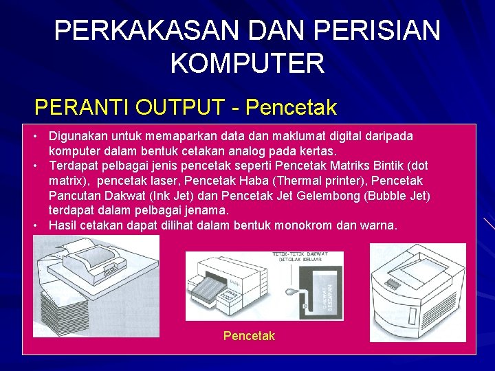 PERKAKASAN DAN PERISIAN KOMPUTER PERANTI OUTPUT - Pencetak • Digunakan untuk memaparkan data dan