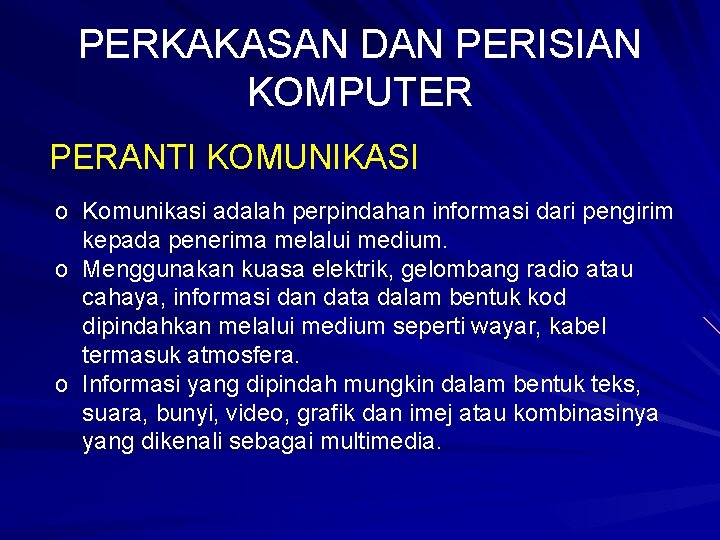 PERKAKASAN DAN PERISIAN KOMPUTER PERANTI KOMUNIKASI o Komunikasi adalah perpindahan informasi dari pengirim kepada