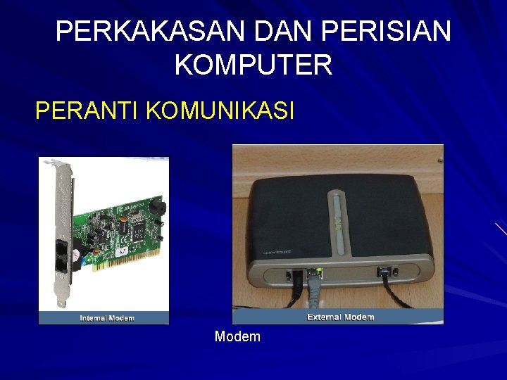 PERKAKASAN DAN PERISIAN KOMPUTER PERANTI KOMUNIKASI Modem 