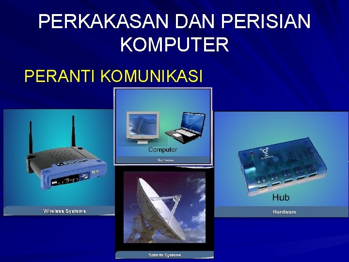 PERKAKASAN DAN PERISIAN KOMPUTER PERANTI KOMUNIKASI 