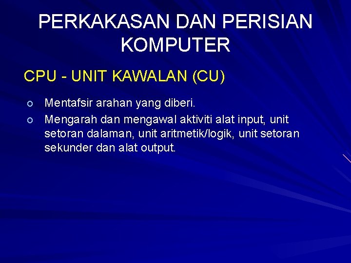 PERKAKASAN DAN PERISIAN KOMPUTER CPU - UNIT KAWALAN (CU) Mentafsir arahan yang diberi. o