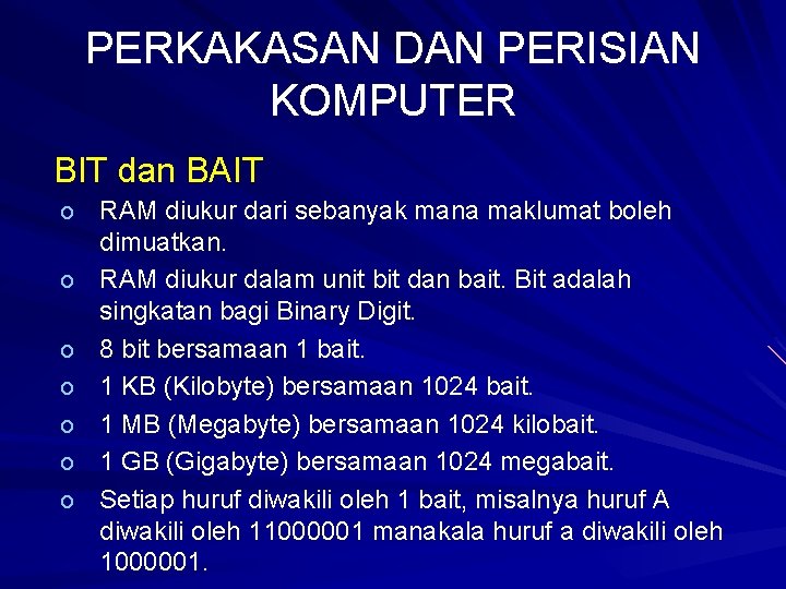 PERKAKASAN DAN PERISIAN KOMPUTER BIT dan BAIT o o o o RAM diukur dari