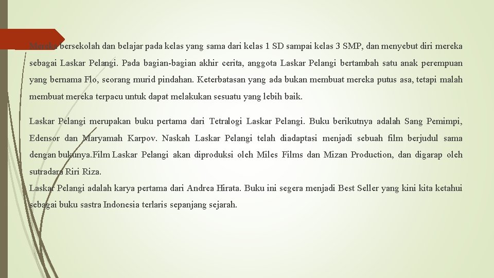 Mereka bersekolah dan belajar pada kelas yang sama dari kelas 1 SD sampai kelas