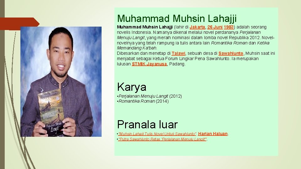 Muhammad Muhsin Lahajji (lahir di Jakarta, 26 Juni 1983) adalah seorang novelis Indonesia. Namanya