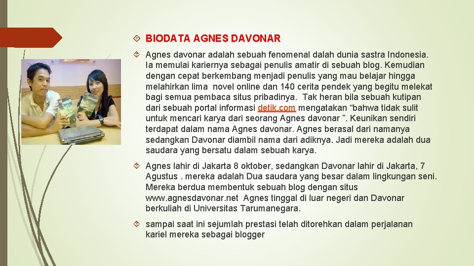  BIODATA AGNES DAVONAR Agnes davonar adalah sebuah fenomenal dalah dunia sastra Indonesia. Ia