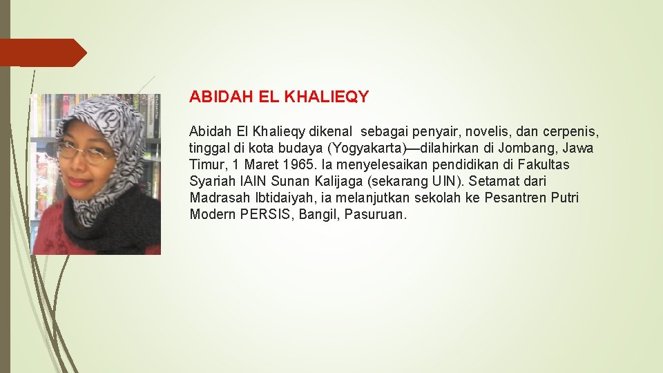 ABIDAH EL KHALIEQY Abidah El Khalieqy dikenal sebagai penyair, novelis, dan cerpenis, tinggal di