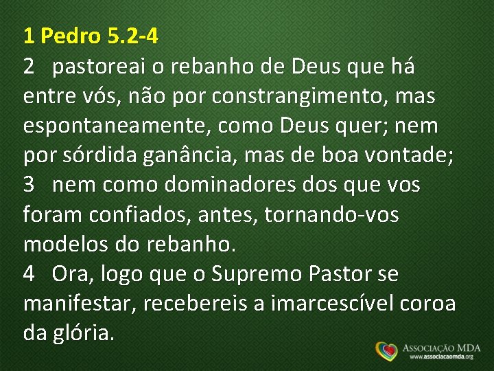 1 Pedro 5. 2 -4 2 pastoreai o rebanho de Deus que há entre