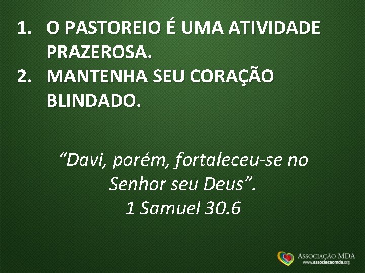 1. O PASTOREIO É UMA ATIVIDADE PRAZEROSA. 2. MANTENHA SEU CORAÇÃO BLINDADO. “Davi, porém,