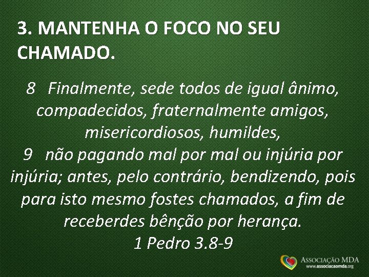 3. MANTENHA O FOCO NO SEU CHAMADO. 8 Finalmente, sede todos de igual ânimo,