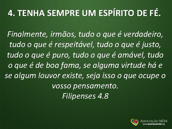 4. TENHA SEMPRE UM ESPÍRITO DE FÉ. Finalmente, irmãos, tudo o que é verdadeiro,