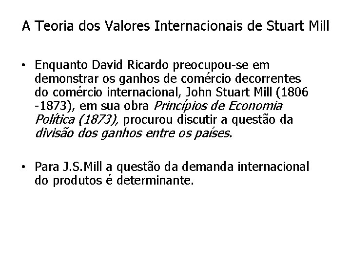 A Teoria dos Valores Internacionais de Stuart Mill • Enquanto David Ricardo preocupou-se em