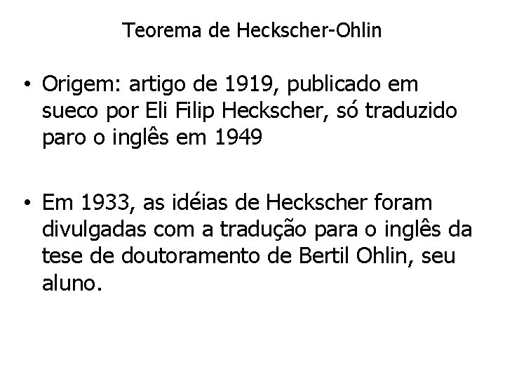 Teorema de Heckscher-Ohlin • Origem: artigo de 1919, publicado em sueco por Eli Filip