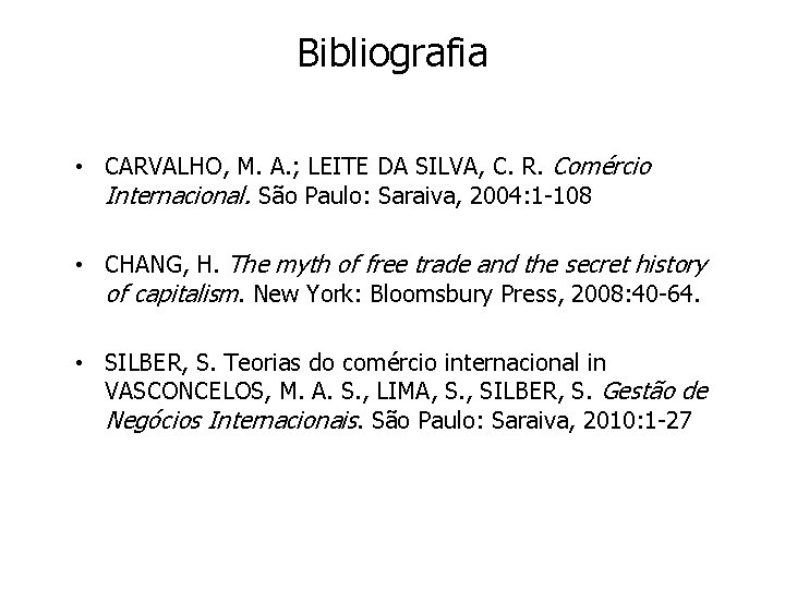 Bibliografia • CARVALHO, M. A. ; LEITE DA SILVA, C. R. Comércio Internacional. São