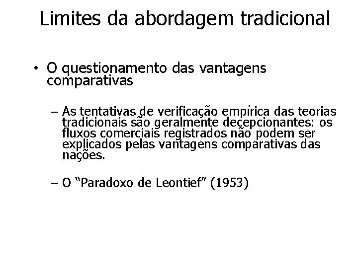 Limites da abordagem tradicional • O questionamento das vantagens comparativas – As tentativas de